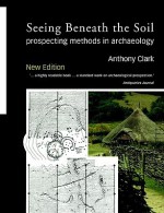 Seeing Beneath the Soil: Prospecting Methods in Archaeology - Anthony Clark