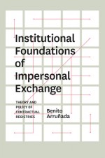 Institutional Foundations of Impersonal Exchange: Theory and Policy of Contractual Registries - Benito Arrunada