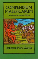 Compendium Maleficarum: The Montague Summers Edition - Francesco Maria Guazzo, Montague Summers, E. A. Ashwin