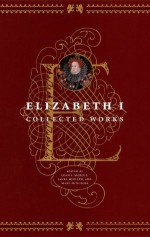 Elizabeth I: Collected Works - Elizabeth I Tudor, Leah S. Marcus, Janel Mueller, Mary Beth Rose