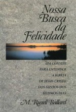 Nossa Busca da Felicidade - Our Search for Happiness (Portuguese) - M. Russell Ballard