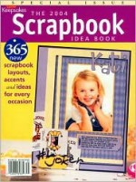 The 2004 Scrapbook Idea Book: 365 New Scrapbook Layouts, Accents and Ideas for Every Occasion - Creating Keepsakes, Staff of Creating Keepsakes