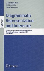 Diagrammatic Representation and Inference: 5th International Conference, Diagrams 2008, Herrsching, Germany, September 19-21, 2008, Proceedings - Gem Stapleton, John Lee, John Howse