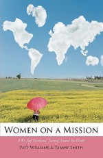 Women On A Mission: A 31 Day Devotional Journey Around The World - Patt Williams, Tammy Smith