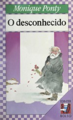 O desconhecido - Monique Ponty, Gregoire Soberski, Natércia Rocha