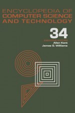 Encyclopedia of Computer Science and Technology: Volume 34 - Supplement 19: Artificial Intelligence in Education to an Undergraduate Course?advising Expert System in Industrial Engineering - Allen Kent, James G. Williams, Allen Kent