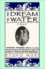 The Dream of Water: A Memoir - Kyoko Mori