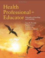 Health Professional as Educator: Principles of Teaching and Learning - Susan Bastable, Pamela Gramet, Karen Jacobs, Deborah Sopczyk