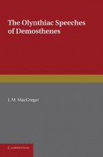 The Olynthiac Speeches of Demosthenes - Demosthenes