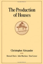 The Production of Houses (Center for Environmental Structure Series) - Christopher Alexander, Don Corner, Howard Davis