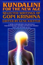 Kundalini for the New Age: Selected Writings - Gopi Krishna, Gene Kieffer