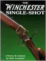 The Winchester Single-Shot, Vol. 1 - John Campbell