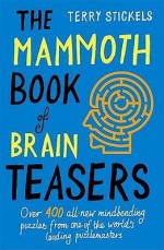 The Mammoth Book Of Brain Teasers - Terry Stickels