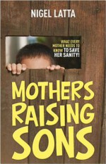 Mothers Raising Sons - Nigel Latta