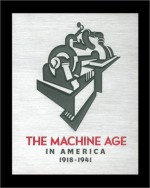 The Machine Age in America: 1918-1941 - Richard Guy Wilson, Dianne H. Pilgrim