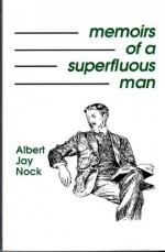 Memoirs of a Superfluous Man - Albert Jay Nock