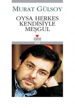 Oysa Herkes Kendisiyle Meşgul - Murat Gülsoy