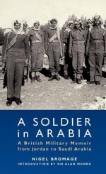 A Soldier in Arabia: A British Military Memoir from Jordan to Saudi Arabia - Nigel Bromage, Alan Munro