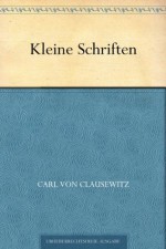 Kleine Schriften (German Edition) - Carl von Clausewitz