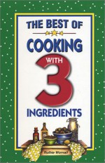 The Best of Cooking with 3 Ingredients - Ruthie Wornall