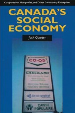 Canada's Social Economy: Co-Opeartives, Non-Profits, and Other Community Enterprises - Jack Quarter