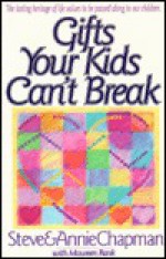 Gifts Your Kids Can't Break - Steve Chapman, Annie Chapman