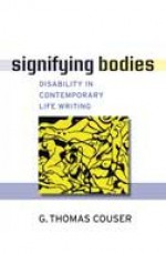 Signifying Bodies: Disability in Contemporary Life Writing - G. Thomas Couser