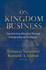 On Kingdom Business: Transforming Missions Through Entrepreneurial Strategies - Tetsunao Yamamori