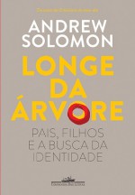 Longe da Árvore: Pais, Filhos e a Busca da Identidade - Andrew Solomon, Pedro Maia Soares, Donaldson M. Garschagen, Luiz A. de Araújo