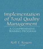 Implementation of Total Quality Management: A Comprehensive Training Program - Erdener Kaynak, Rolf E. Rogers