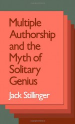 Multiple Authorship and the Myth of Solitary Genius - Jack Stillinger