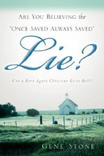 Are You Believing The "Once Saved Always Saved" Lie? - Gene Stone