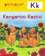 Kangaroo Kazoo (AlphaTales) - Wendy Cheyette Lewison, Rusty Fletcher