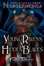 A Short Tale From Norse America: Young Ravens And Hidden Blades - Colin Taber