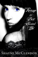 Revenge is Best Served Hot - Shayne McClendon