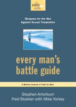 Every Man's Battle Guide: Weapons for the War Against Sexual Temptation (Everyman (Waterbrook Press)) - Stephen Arterburn, Fred Stoeker, Mike Yorkey