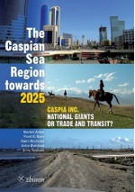 The Caspian Sea Region Towards 2025: Caspia Inc., National Giants or Trade and Transit? - Morten Anker, Bjorn Brunstad, Indra Overland, Stina Torjesen, Pavel K. Baev