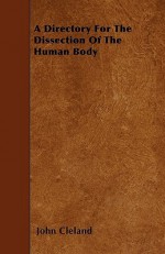 A Directory for the Dissection of the Human Body - John Cleland