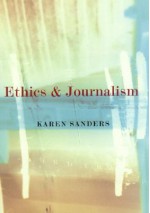 Ethics and Journalism - Karen Sanders