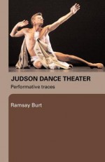 Judson Dance Theater: Performative Traces - Ramsay Burt