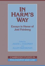 In Harm's Way: Essays in Honor of Joel Feinberg - Jules L. Coleman