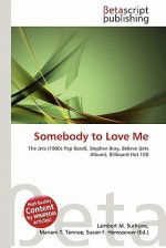 Somebody to Love Me - Lambert M. Surhone, Mariam T. Tennoe, Susan F. Henssonow