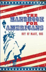 The Handbook for Americans: Includes: The Declaration of Independence, The Constitution, History and Traditions, and more. - June Eding