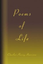 Poems of Life - Charles Harrison