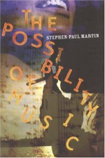 The Possibility of Music - Stephen-Paul Martin