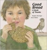 Good Bread: A Book of Thanks North-South - Brigitte Weninger, Anne Möller