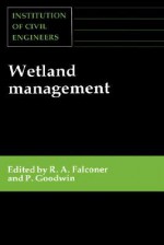 Wetland Management: Proceedings of the International Conference Organized by the Institution of Civil Engineers and Held in London on 2-3 - R.A. Falconer