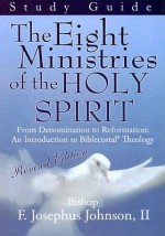 The Eight Ministries of the Holy Spirit: From Denomination to Reformation: An Introduction to Biblecostal Theology - Joey Johnson II