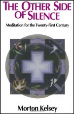 The Other Side of Silence: Meditation for the Twenty-First Century (Revised) - Morton T. Kelsey