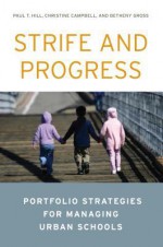 Strife and Progress: Portfolio Strategies for Managing Urban Schools - Paul T Hill, Christine Campbell, Betheny Gross